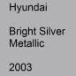 Preview: Hyundai, Bright Silver Metallic, 2003.